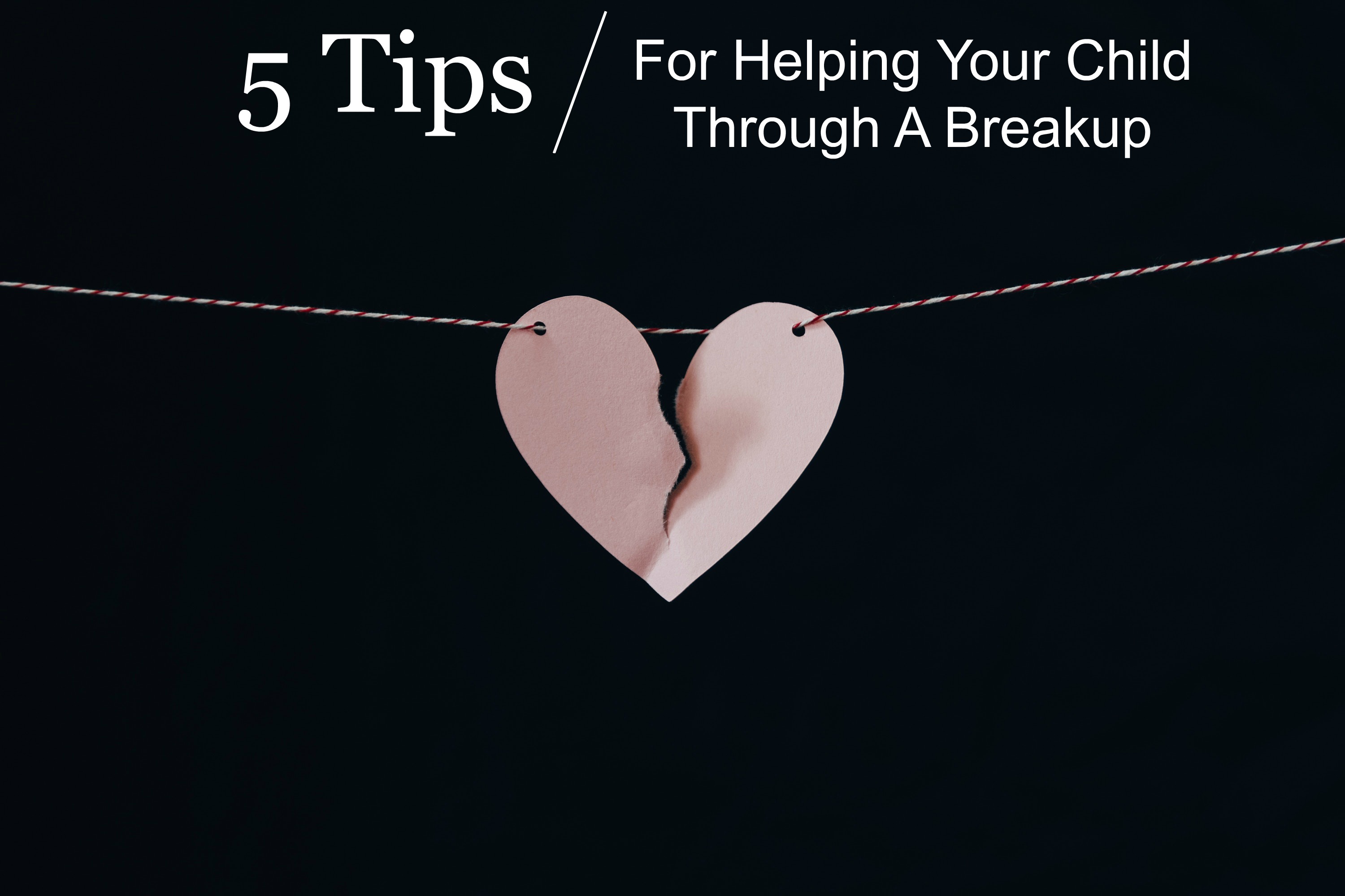 5 Important Tips To Remember When Helping Your Child Through A Breakup